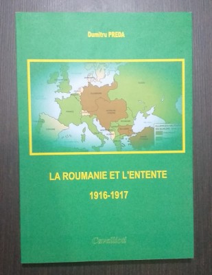 LA ROUMANIE ET L&amp;#039;ENTENTE - 1916-1917 - DUMITRU PREDA foto
