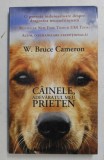 CAINELE , ADEVARATUL MEU PRIETEN de W. BRUCE CAMERON , 2017