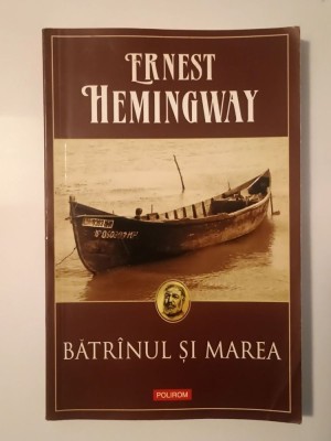 Ernest Hemingway - Bătr&amp;icirc;nul și marea (Bătr&amp;acirc;nul...) (Polirom, 2014) foto