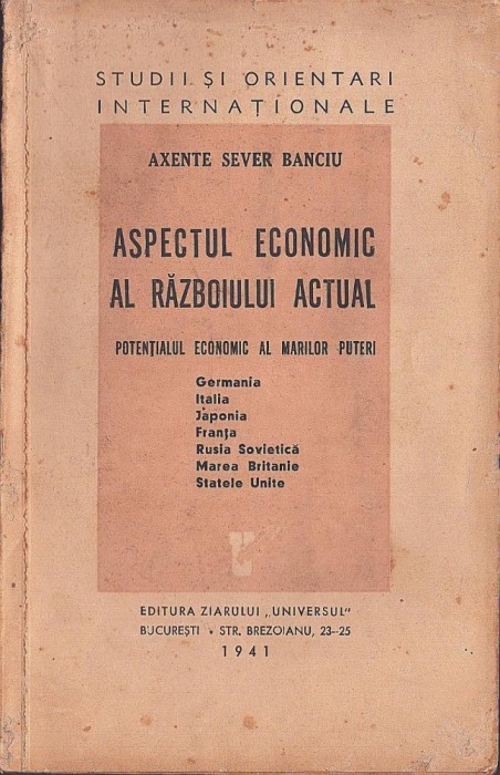 C8753N Aspectul economic al războiului actual, potențialul economic al marilor puteri Germania, Italia, Japonia ... de Axente Sever Banciu, 1941.