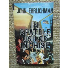 IN SPATELE USILOR INCHISE - John Ehrlichman