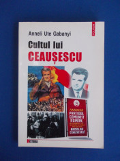 ANNELI UTE GABANYI - CULTUL LUI CEAUSESCU , POLIROM , 2003 foto