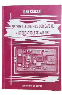 C15. Carte, Sisteme electronice dedicate cu Microcontrolere AVR RISC, 180 pag foto