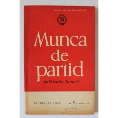 MUNCA DE PARTID , PUBLICATIE LUNARA , NUMARUL 4 , APRILIE , 1966