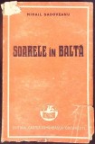 Soarele in Balta Mihail Sadoveanu Carti Vechi Editura Cartea Romaneasca 1947 Romana