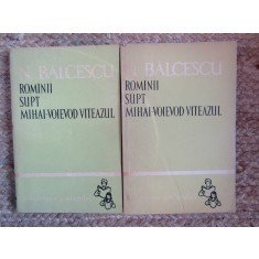 ROMANII SUPT MIHAI-VOIEVOD VITEAZUL - NICOLAE BALCESCU - VOL. 1 + VOL. 2
