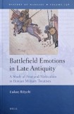 Battlefield Emotions in Late Antiquity. A Study of Fear and Motivation in Roman Military Treatisis - Lukasz Rozycki