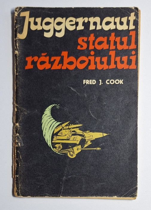 Juggernaut, statul războiului &ndash; Fred J. Cook, Editura Politică 1963, carte veche propagandă Războiul Rece