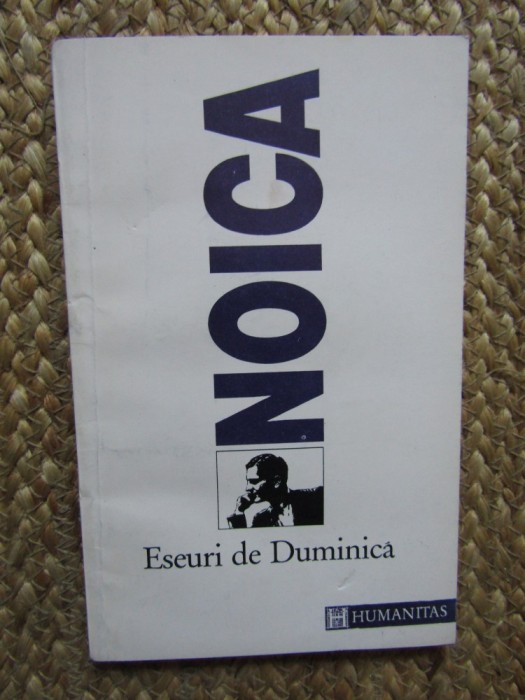 CONSTANTIN NOICA - ESEURI DE DUMINICA