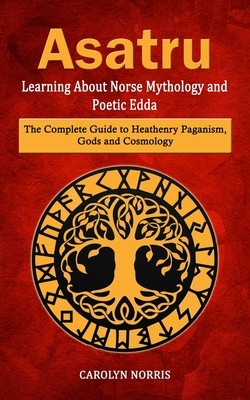 Asatru: Learning About Norse Mythology and Poetic Edda (The Complete Guide to Heathenry Paganism, Gods and Cosmology) foto