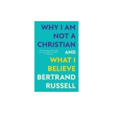 Why I Am Not a Christian and What I Believe (Warbler Classics Annotated Edition)