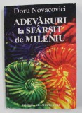 ADEVARURI LA SFARSIT DE MILENIU de DORU NOVACOVICI , 1999, DEDICATIE*