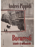 Andrei Pippidi - Bucuresti - Istorie si urbanism (editia 2002)