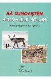 Sa cunoastem animalele polare - Daniela Dosa