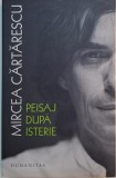 Peisaj dupa isterie (2007-2017) - Mircea Cartarescu - Carte beletristica