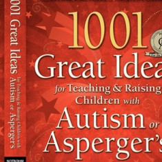 1001 Great Ideas for Teaching & Raising Children with Autism or Asperger's