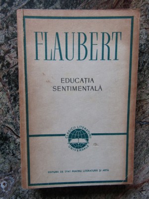 GUSTAVE FLAUBERT--EDUCATIA SENTIMENTALA foto