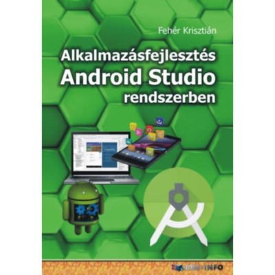 Alkalmaz&amp;aacute;sfejleszt&amp;eacute;s Android Studio rendszerben - Feh&amp;eacute;r Kriszti&amp;aacute;n foto