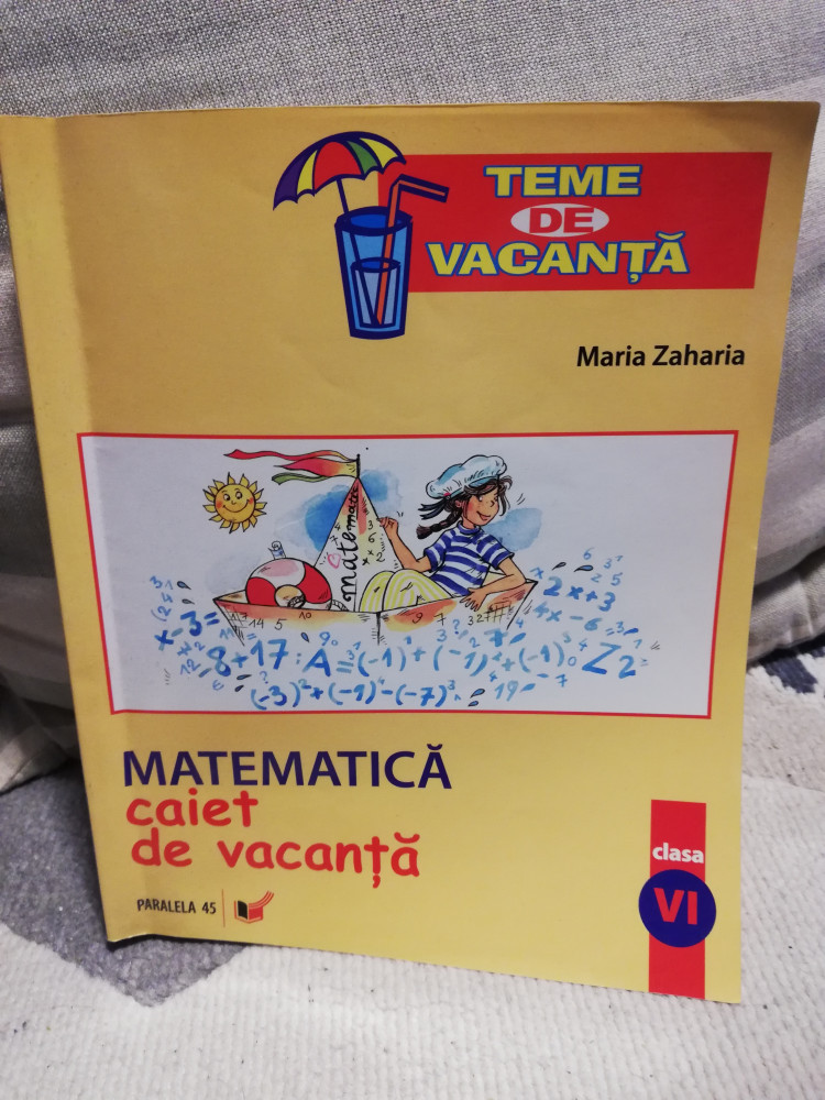 Matematica - Caiet de vacanta cl. a VI-a - Maria Zaharia, Paralela 45 |  Okazii.ro