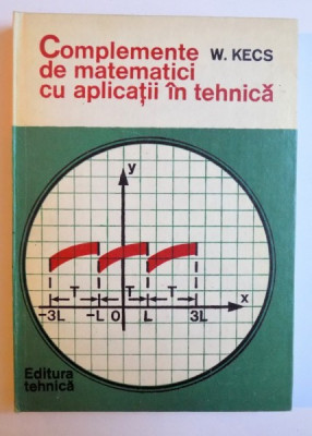 COMPLEMENTE DE MATEMATICI CU APLICATII IN TEHNICA de W. KECS , 1981 foto