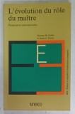 L &#039; EVOLUTION DU ROLE DU MAITRE , PERSPECTIVES INTERNATIONALES par NORMAN M. GOBLE and JAMES F. PORTER , 1977