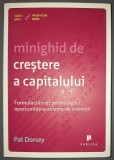 Minighid Creștere Capitalului - Pat Dorsey, Editura 2013, Carte Economie, Afaceri, Limba Romana, Coperta Brosata