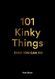101 Kinky Things Even You Can Do | Kate Sloan, Laurence King Publishing