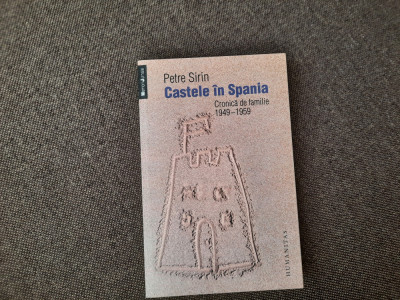 PETRE SIRIN - CASTELE IN SPANIA, CRONICA DE FAMILIE 1949-1959 foto