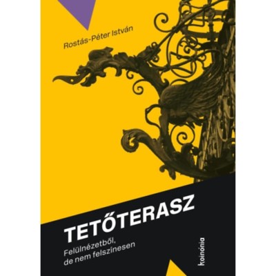 Tetőterasz - Fel&amp;uuml;ln&amp;eacute;zetből, de nem felsz&amp;iacute;nesen - Rost&amp;aacute;s-P&amp;eacute;ter Istv&amp;aacute;n foto