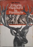 Istoria V&acirc;nătorii &icirc;n Rom&acirc;nia - Ion Nania - Carte de Colecție - V&acirc;nătoare, Istorie Rom&acirc;nia