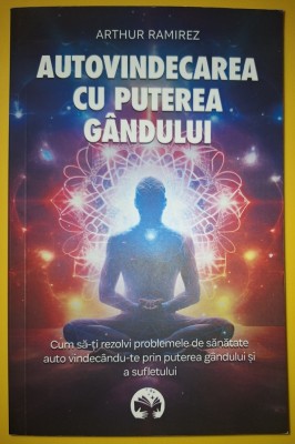 Arthur Ramirez - Autovindecarea cu puterea g&amp;acirc;ndului foto