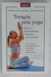 TERAPIA PRIN YOGA , PENTRU COMBATEREA STRESULUI SI ANXIETATII de Dr. ROBERT BUTERA ...Dr. STAFFAN ELGELID , 2019