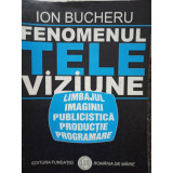 Ion Bucheru - Fenomenul televiziune (2004)