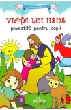 Viața lui Iisus povestită pentru copii - Paperback - *** - Prestige