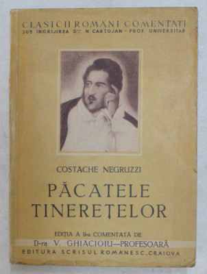 PACATELE TINERETELOR , EDITIA A II-A COMENTATA DE V. GHIACIOIU de COSTACHE NEGRUZZI 1942 foto