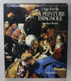 L &#039;AGE D &#039;OR DE LA PEINTURE ESPAGNOLE par JONATHAN BROWN , 1991