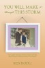 You Will Make It Through This Storm: One Couple&#039;s Miraculous Journey to Defying All Odds While Praying for Healing and More Time Together