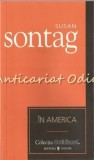 In America - Susan Sontag, Editura Univers, 2007, Roman, 381 pagini, limba romana, coperta brosata, ISBN 9781602570368