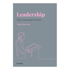Descopera psihologia. Leadership. Viitorul mai aproape de oameni, Angel Barrasa