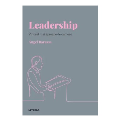 Descopera psihologia. Leadership. Viitorul mai aproape de oameni, Angel Barrasa foto