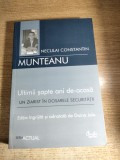 Neculai Constantin Munteanu (autograf) - Ultimii sapte ani de-acasa - Un ziarist in dosarele Securitatii (Editura Curtea Veche, 2007)