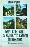 Defileuri, Chei si Vai de tip Canion in Romania - Mihai Grigore, Stiintifica si Enciclopedica, 1989, Carte