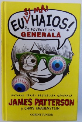 EU , SI MAI HAIOS ! O POVESTE DIN GENERALA de JAMES PATTERSON si CHRIS GRABENSTEIN , ilustratii de LAURA PARK, 2014 foto