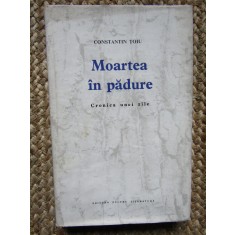 Constantin Țoiu - Moartea &icirc;n pădure. Cronica unei zile CU DEDICATIE SI AUTOGRAF