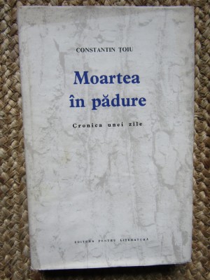 Constantin Țoiu - Moartea &amp;icirc;n pădure. Cronica unei zile CU DEDICATIE SI AUTOGRAF foto