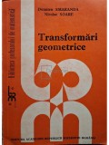 Dumitru Smaranda, Nicolae Soare - Transformari geometrice (Editia: 1988)