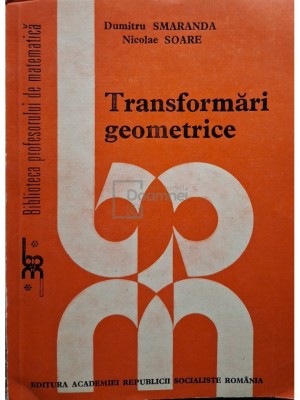 Dumitru Smaranda, Nicolae Soare - Transformari geometrice (Editia: 1988) foto