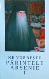 Ne vorbeste Parintele Arsenie Papacioc, volumul 1