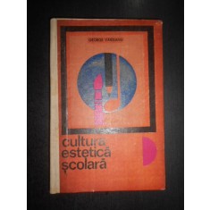 George Vaideanu - Cultura estetica scolara (1967, editie cartonata)