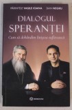 DIALOGUL SPERANTEI - CUM SA DOBANDIM LINISTEA SUFLETEASCA de PARINTELE VASILE IOANA si DAN NEGRU , 2022